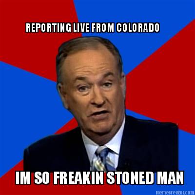 reporting-live-from-colorado-im-so-freakin-stoned-man