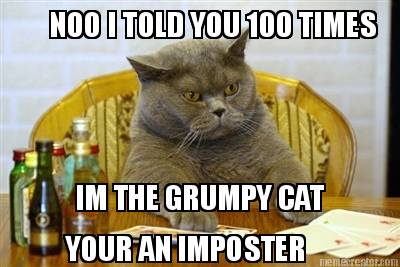 noo-i-told-you-100-times-im-the-grumpy-cat-your-an-imposter