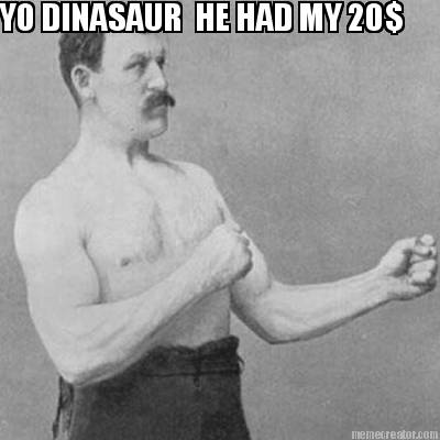yo-dinasaur-he-had-my-20