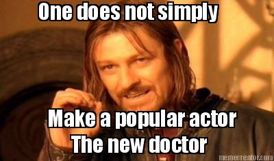 one-does-not-simply-make-a-popular-actor-the-new-doctor
