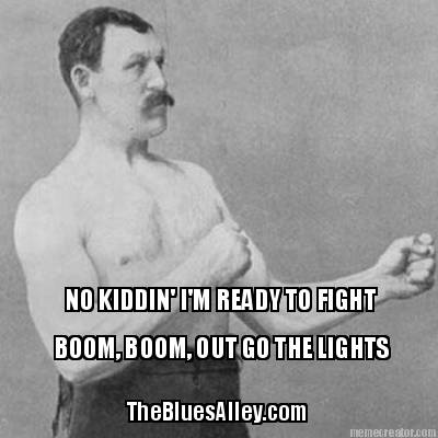 no-kiddin-im-ready-to-fight-boom-boom-out-go-the-lights-thebluesalley.com