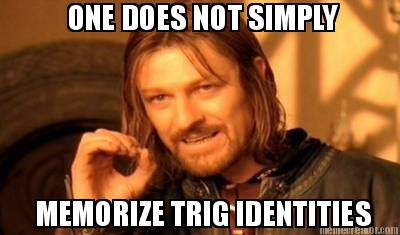 one-does-not-simply-memorize-trig-identities