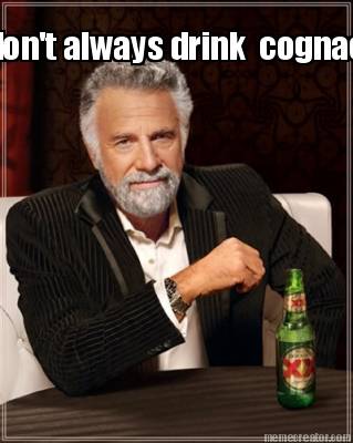 i-dont-always-drink-cognac