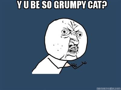y-u-be-so-grumpy-cat