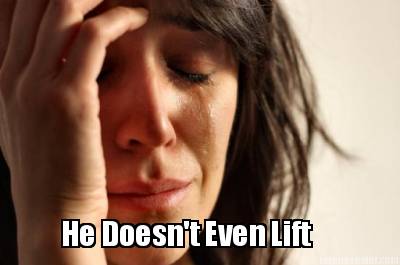 he-doesnt-even-lift