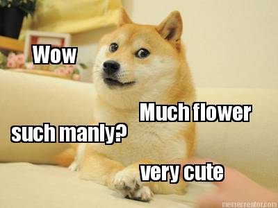 wow-much-flower-such-manly-very-cute