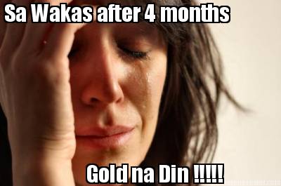 sa-wakas-after-4-months-gold-na-din-