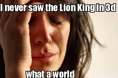 i-never-saw-the-lion-king-in-3d-what-a-world