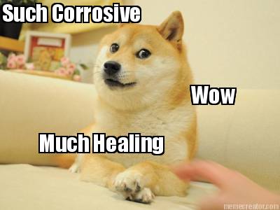 such-corrosive-wow-much-healing