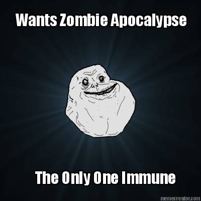 wants-zombie-apocalypse-the-only-one-immune