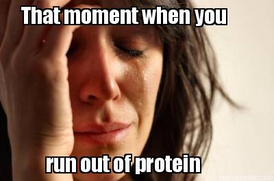 that-moment-when-you-run-out-of-protein