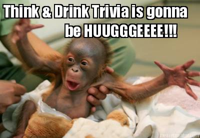 think-drink-trivia-is-gonna-be-huugggeeee