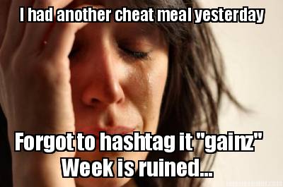 i-had-another-cheat-meal-yesterday-week-is-ruined...-forgot-to-hashtag-it-gainz