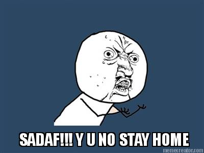 sadaf-y-u-no-stay-home