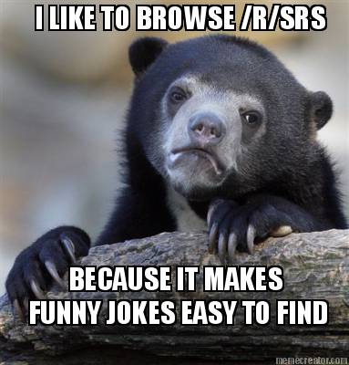 i-like-to-browse-rsrs-because-it-makes-funny-jokes-easy-to-find