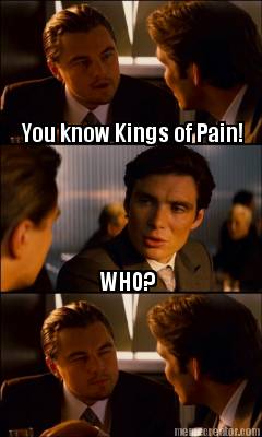 you-know-kings-of-pain-who