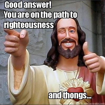 good-answer-you-are-on-the-path-to-righteousness-and-thongs