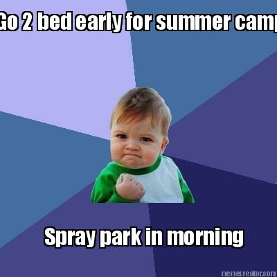 go-2-bed-early-for-summer-camp-spray-park-in-morning
