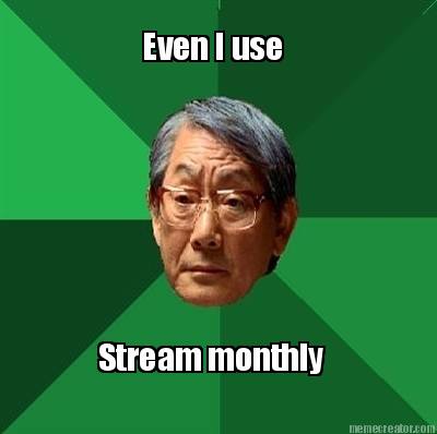 even-i-use-stream-monthly