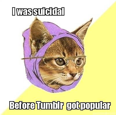 i-was-suicidal-before-tumblr-got-popular