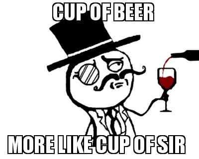 cup-of-beer-more-like-cup-of-sir