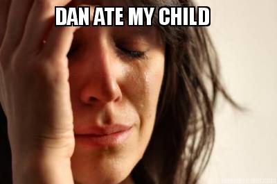 dan-ate-my-child