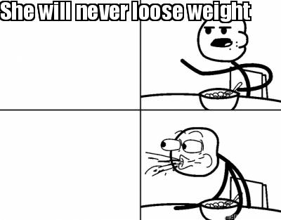 she-will-never-loose-weight