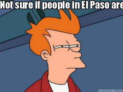 not-sure-if-people-in-el-paso-are-the-rude