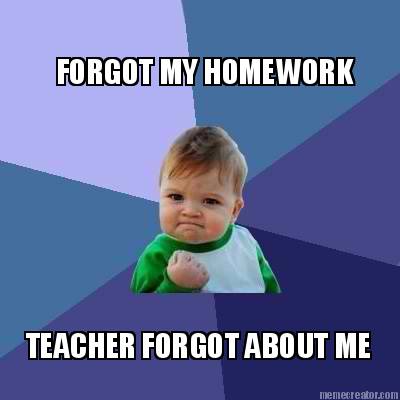 forgot-my-homework-teacher-forgot-about-me