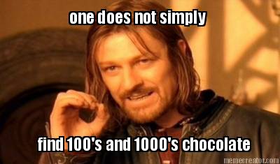 one-does-not-simply-find-100s-and-1000s-chocolate