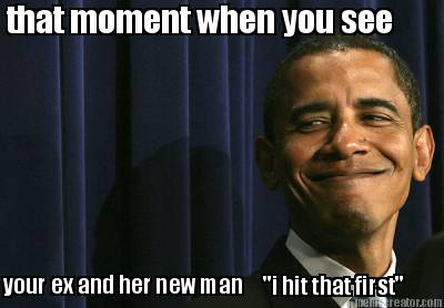 that-moment-when-you-see-your-ex-and-her-new-man-i-hit-that-first