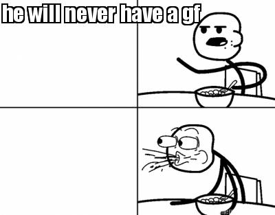 he-will-never-have-a-gf