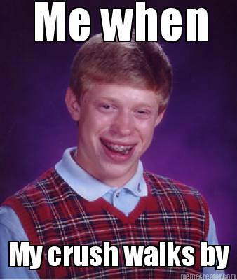 me-when-my-crush-walks-by