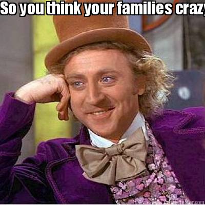 so-you-think-your-families-crazy-uh