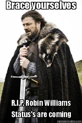 brace-yourselves-r.i.p.-robin-williams-statuss-are-coming