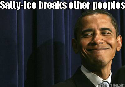 satty-ice-breaks-other-peoples-stuff...-and-supports-obama