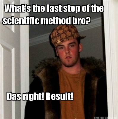 whats-the-last-step-of-the-scientific-method-bro-das-right-result