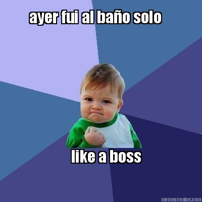 ayer-fui-al-bao-solo-like-a-boss