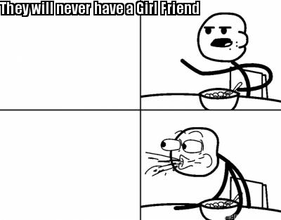 they-will-never-have-a-girl-friend4