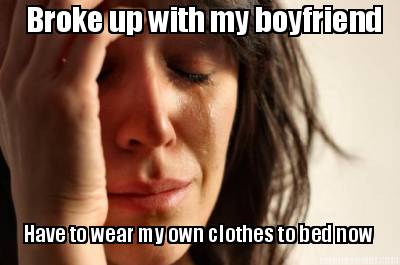 broke-up-with-my-boyfriend-have-to-wear-my-own-clothes-to-bed-now