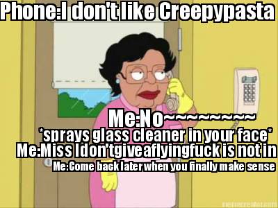 phonei-dont-like-creepypasta-meno-sprays-glass-cleaner-in-your-face-memiss-idont