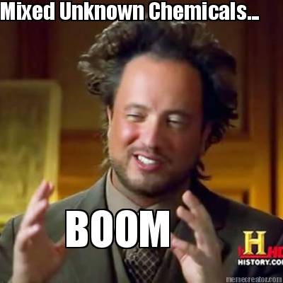 mixed-unknown-chemicals...-boom