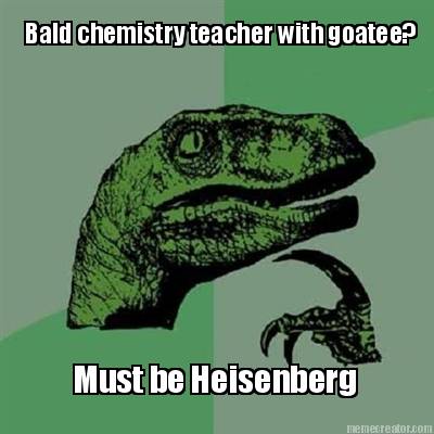 bald-chemistry-teacher-with-goatee-must-be-heisenberg