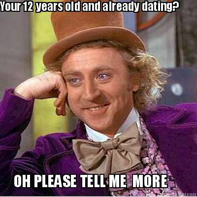 your-12-years-old-and-already-dating-oh-please-tell-me-more