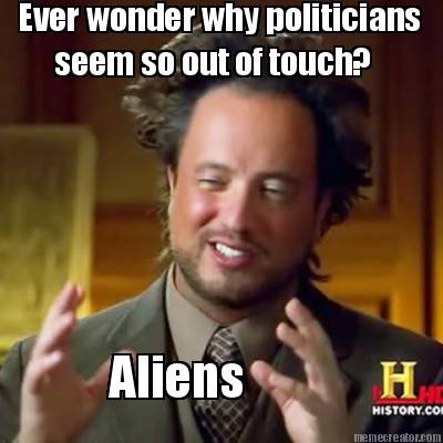 aliens-ever-wonder-why-politicians-seem-so-out-of-touch