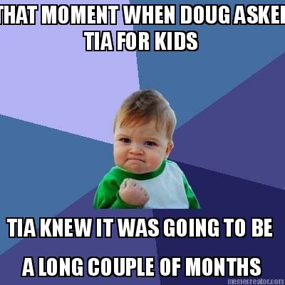 that-moment-when-doug-asked-tia-for-kids-tia-knew-it-was-going-to-be-a-long-coup