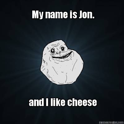 my-name-is-jon.-and-i-like-cheese