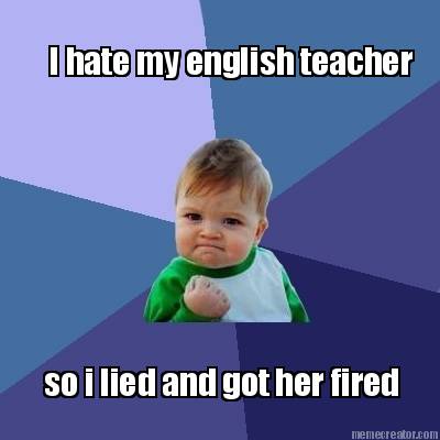 i-hate-my-english-teacher-so-i-lied-and-got-her-fired