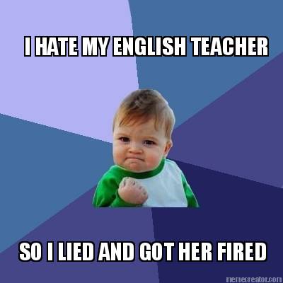 i-hate-my-english-teacher-so-i-lied-and-got-her-fired0