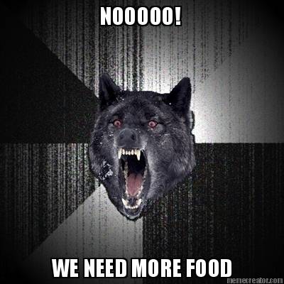 nooooo-we-need-more-food
